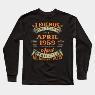 Legends Were Born In April 1959 Aged Perfectly Original Parts Long Sleeve T-Shirt